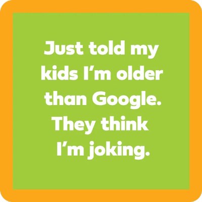 4" Sq "Just Told My Kids I'm Older Than Google. They Think I'm Joking." Coaster