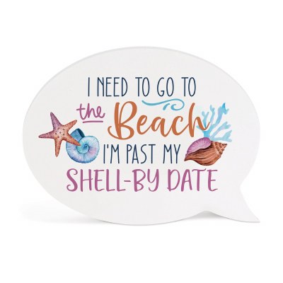 4" x 6" "I Need to go to the Beach I'm Past My Shell-By Date" Plaque