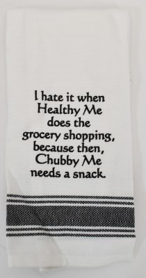 "I Hate When Healthy Me Does The Grocery Shopping, Because Then, Chubby Me Needs a Snack" Kicthen Towel