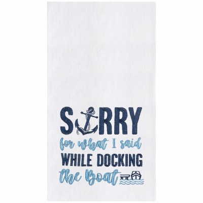 27" x 18" "Sorry For What I Said While Docking The Boat" Flour Sack Kitchen Towel