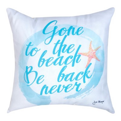 18" Sq "Gone to The Beach, Be Back Never" Decorative Indoor/Outdoor Coastal Pillow