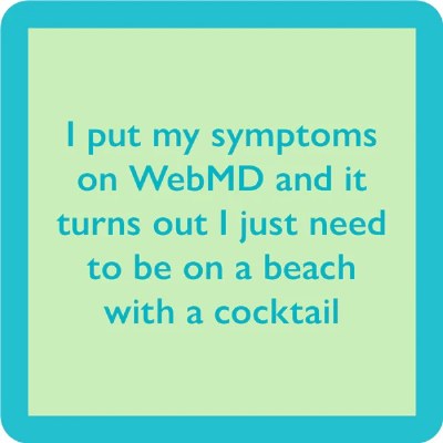 4" Square "Put My Symptoms on Web MD and it Turns Out I Just Needed to be on a Beach With a Cocktail" Cork Backed Coaster