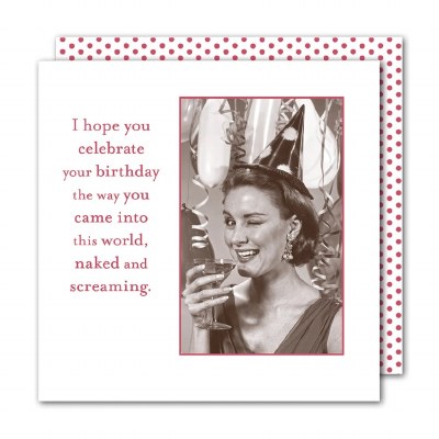5" Square "I Hope You Celebrate Your Birthday The Way You Came Into This World, Naked and Screaming." Beverage Napkins