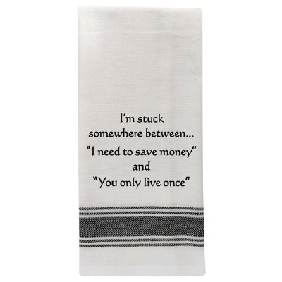 "I'm Stuck Somewhere Between... 'I Need to Save Money' and 'You Only Live Once'" Kitchen Towel