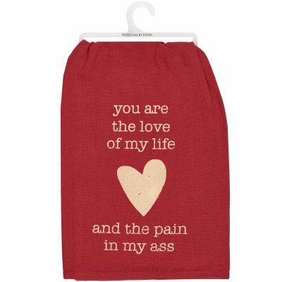 28" Sq "You Are The Love Of My Life - And The Pain In My Ass" Valentine's Day Kitchen Towel