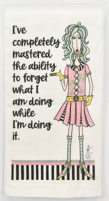 27" Sq "I've Completly Mastered the Ability to Forget What I am Doing While I'm Doing It" Flour Sack Kitchen Towel