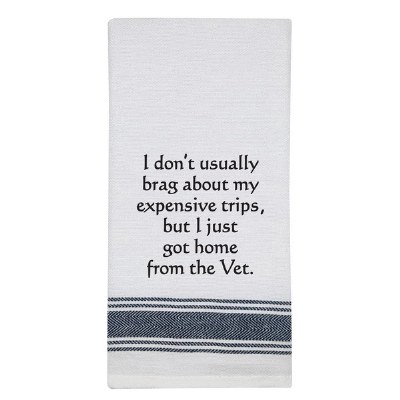 26" x 16" "I Don't Usually Brag About My Expensive Trips, But I Just Got Home From The Vet" Kitchen Towel