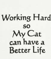 "Working Hard so My Cat Can Have a Better Life" Kitchen Towel