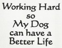 "Working Hard so My Dog Can Have a Better Life" Kitchen Towel