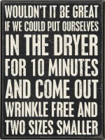 8" x 6" Black & White Put Ourselves in The Dryer Wrinkle Free and Two Sizes Smaller Wood Plaque