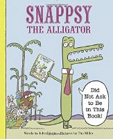 Snappsy The Alligator Did Not Ask to Be in This Book