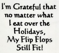 "I'm Grateful That No Matter What I Eat Over The Holidays, My Flip Flops Still Fit!" Kitchen Towel