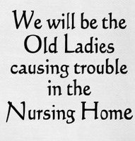 "We Will Be Old Ladies Causing Trouble In The Nursing Home" Kitchen Towel