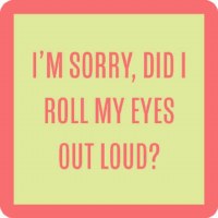 4" Square Light Green With Coral Border Did I Roll My Eyes Out Loud Coaster