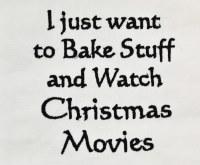 "I Just Want To Bak Stuff And Watch Christmas Movies" Kitchen Towel