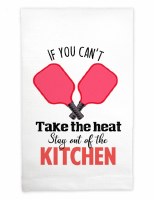 22" x 17" "If You Can't Take the Heat Stay Out of the Kitchen" Pickleball Huck Kitchen Towel