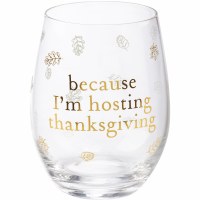 15" "Because I'm Hosting Thanksgiving" Stemless Wine Glass