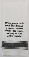 "When You're With Your Best Friend, It Doesn't Matter Whise Idea It was, as Long as Your Alibis Match" Kitchen Towel