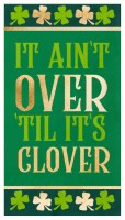 8" x 5" "It Ain't Over 'Til It's Clover" St. Patrick's Day Guest Towel