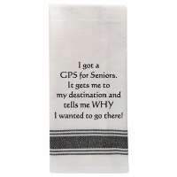 "I Got a GPS For Seniors. It Gets Me To My Destination and Tells Me Why I Wanted To Go There" Kitchen Towel