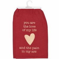 28" Sq "You Are The Love Of My Life - And The Pain In My Ass" Valentine's Day Kitchen Towel