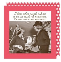 5" Square "I Hate When People Ask Me If I'm All Ready For Christmas. I'm Not Even Ready For Today." Red Beverage Napkins