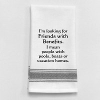 26" x 16" "I'm Looking For Friends With Benefits. I Mean People With Pools, Boats, or Vacation Homes." Kitchen Towel