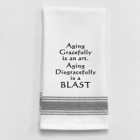 26" x 16" "Aging Gracefully is an Art. Aging Disgracefully is a Blast!" Kitchen Towel