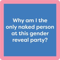 4" Square "Why Am I The Only Naked Person At This Gender Reveal Party?" Coaster