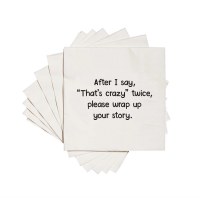 5" Square After I say thats crazy twice, please wrap up your story Beverage Napkins