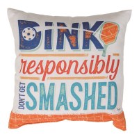 12" Sq "Dink Responsibly, Don't Get Smashed" Indoor and Outdoor Pillow