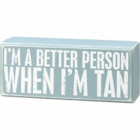 2.5" x 6" "I'm A Better Person When I'm Tan" Wood Plaque