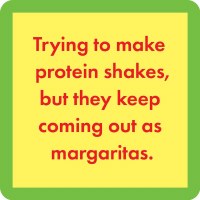 4" Sq "Trying to Make Protein Shakes but They Keep Coming Out as Margaritas" Coaster