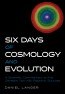 Six Days of Cosomology and Evolution [Hardcover]