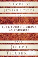 A Code of Jewish Ethics Vol. 2 - Love Your Neighbor as Yourself