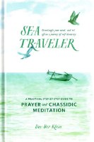 Sea Traveler: A Practical Step-By-Step Guide to Prayer and Chassidic Meditation [Hardcover]
