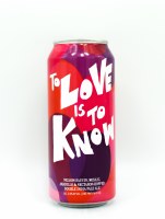 To Love Is To Know - 16oz Can