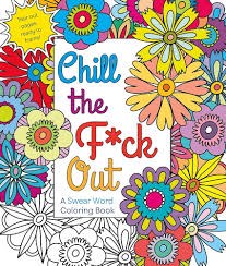 Chill The Fuck Out Colouring Book