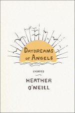 Daydreams Of Angels Heather O'neill