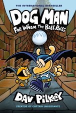 Dog Man Book 7 For Whom The Ball Rolls