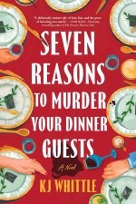 Seven Reasons To Murder Your Dinner Guests Kj Whittle