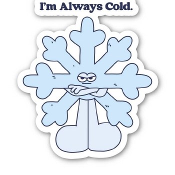 I'm Always Cold Snowflake