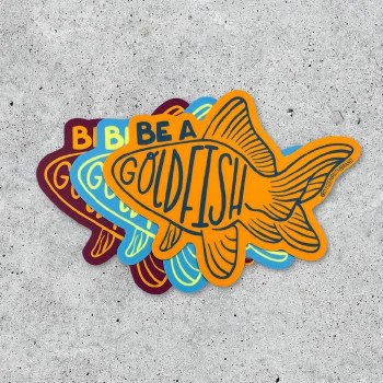 Be A Goldfish Sticker