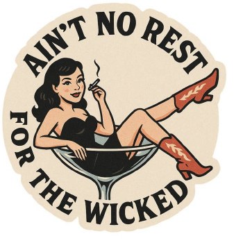 Ain't No Rest for the Wicked