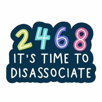 2 4 6 8 It's Time to Disassociate