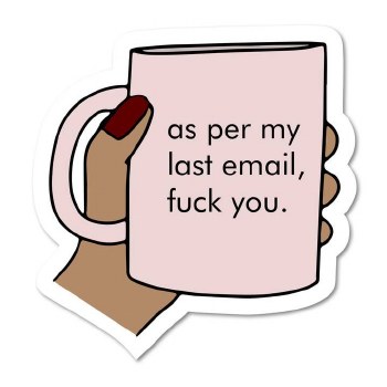 As Per My Last Email Fuck You