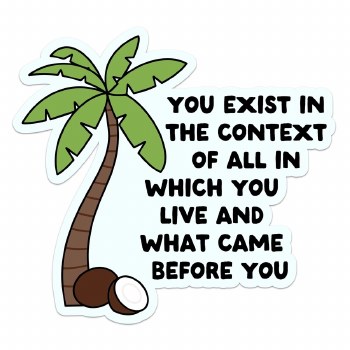 You Exist in the Context