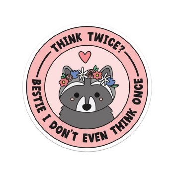 Think Twice Bestie I Don't