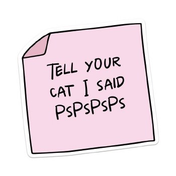 Tell Your Cat I Said PsPsPs