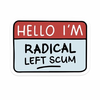 Hello I'm Radical Left Scum